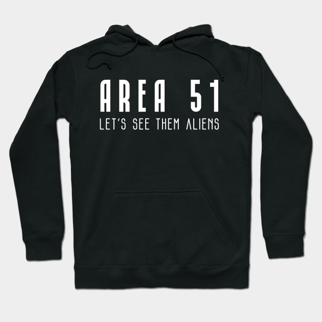 Area 51 Let's see them aliens Hoodie by PrimalWarfare